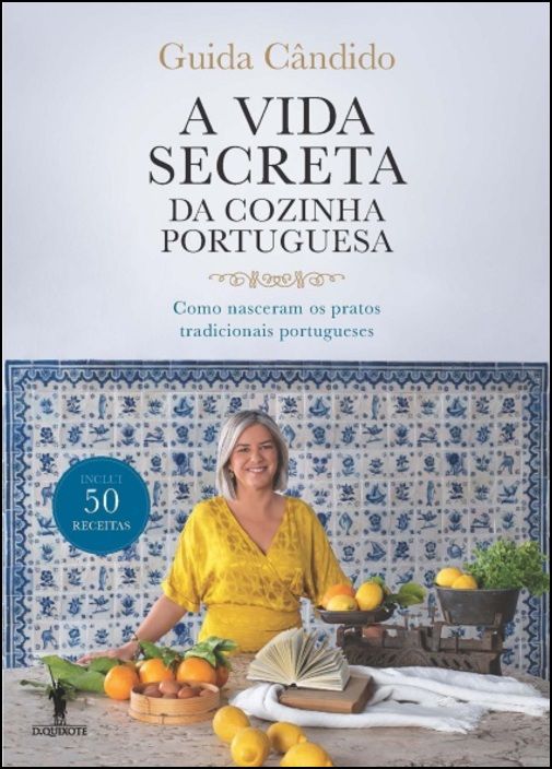 A Vida Secreta da Cozinha Portuguesa - Como nasceram os pratos tradicionais portugueses