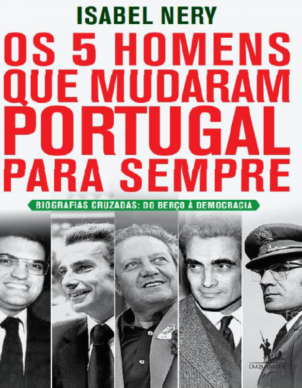 Os 5 Homens Que Mudaram Portugal Para Sempre - Biografias Cruzadas : Do Berço à Democracia