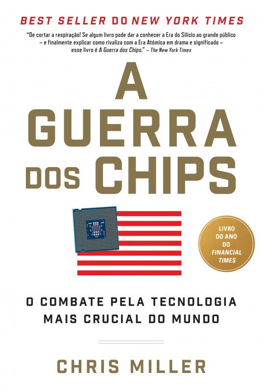 A Guerra dos Chips - O Combate pela Tecnologia mais Crucial do Mundo