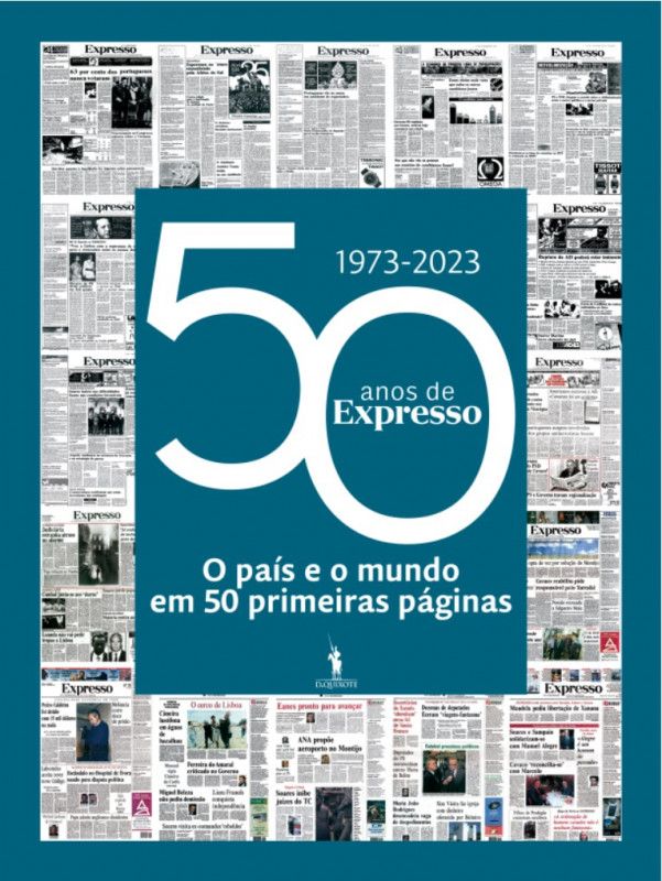 50 anos de Expresso - 1973-2023 - O País e o Mundo em 50 Primeiras Páginas