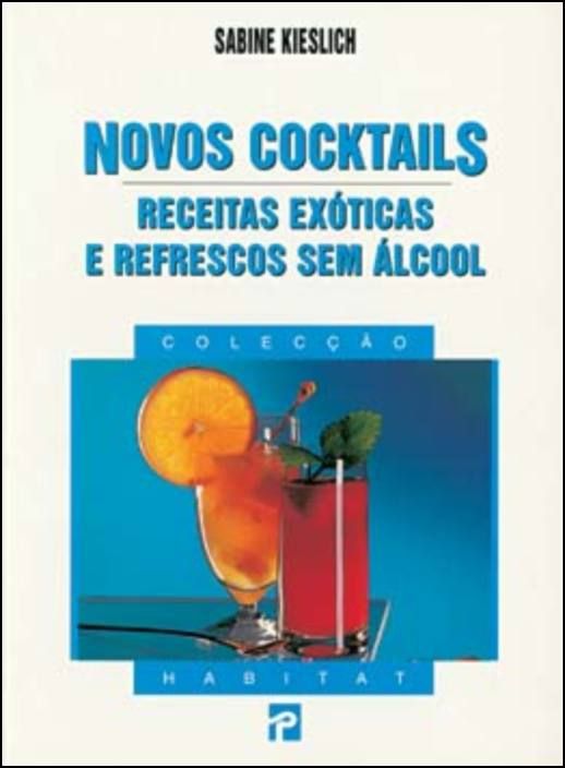 Novos Cocktails - Receitas Exóticas e Refrescos sem Álcool