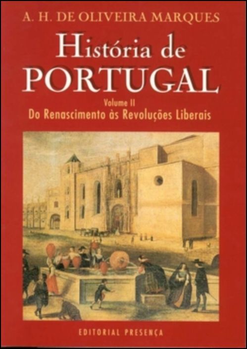 História de Portugal - Do Renascimento às Revoluções Liberais - Vol. II