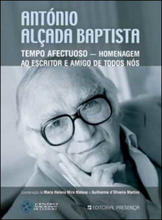 António Alçada Baptista: Tempo Afectuoso - Homenagem ao Escritor e Amigo de Todos Nós