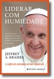 Liderar com Humildade: 12 lições de liderança do Papa Francisco