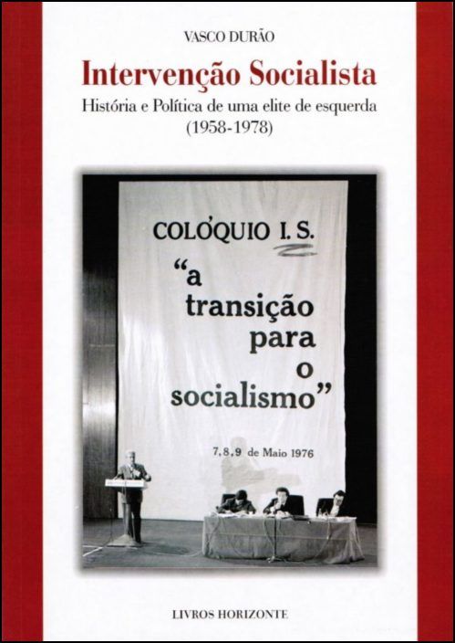 Intervenção Socialista - História e Política de uma Elite de Esquerda (1958-1978)
