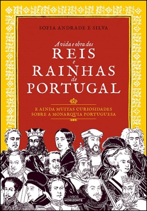 A Vida e Obra dos Reis e Rainhas de Portugal