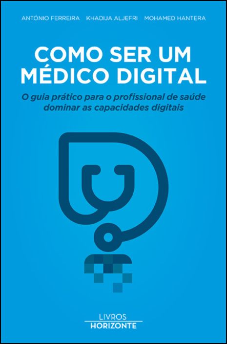 Como Ser um Médico Digital - O guia prático para o profissional de saúde dominar as capacidades digitais