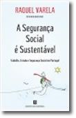 A Segurança Social é Sustentável - Trabalho, Estado e Segurança Social em Portugal