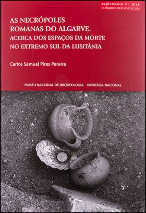 As Necrópoles Romanas do Algarve: acerca dos espaços da morte no extremo sul da Lusitânia