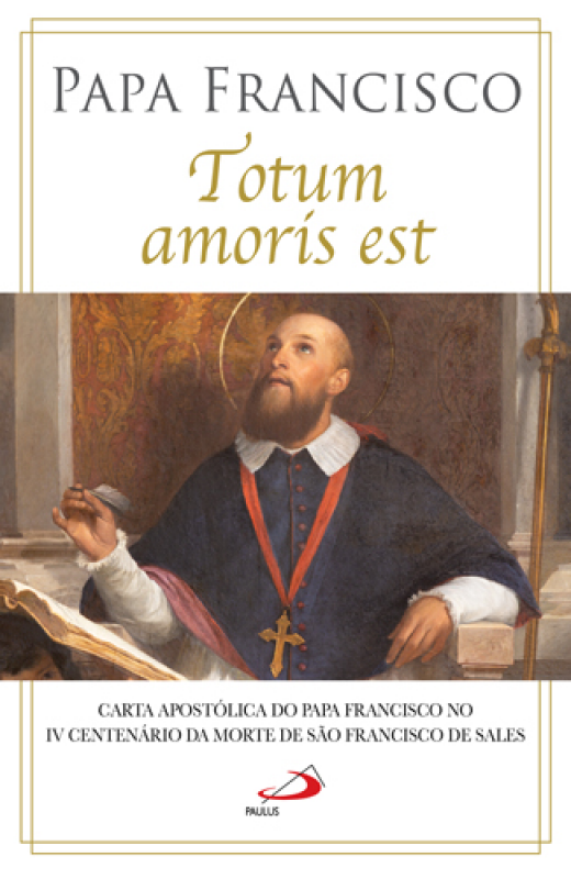 Totum Amoris Est -  Carta Apostólica do Papa Francisco - Tudo pertence ao Amor
