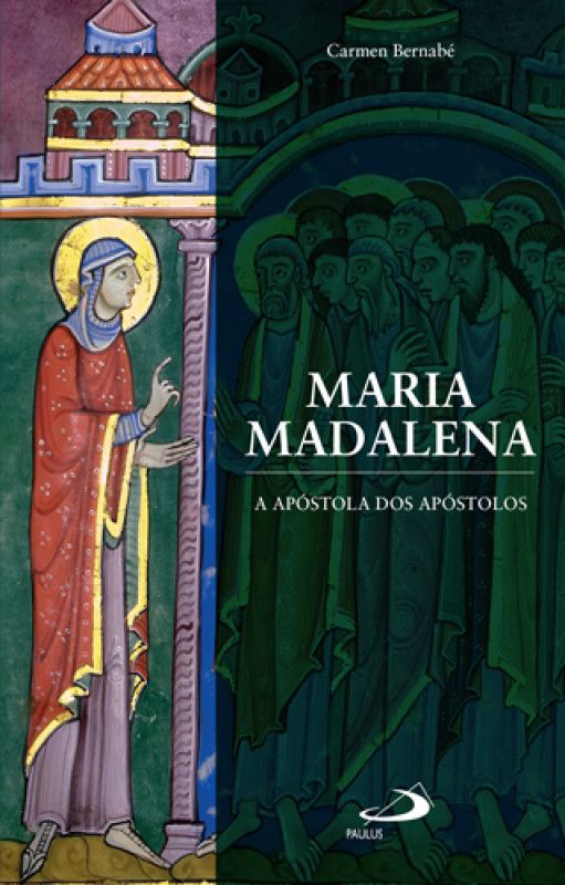 Maria Madalena, a Apóstola dos Apóstolos