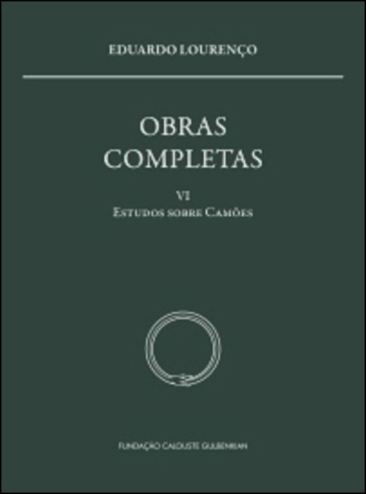 Obras Completas Eduardo Lourenço - Vol. VI - Estudos sobre Camões