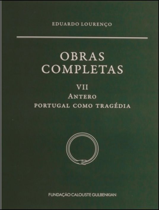Obras Completas Eduardo Lourenço - Vol. VII - Antero: Portugal como tragédia