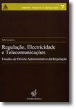 Regulação, Electricidade e Telecomunicações - Estudos de Direito Administrativo da Regulação