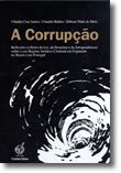 A Corrupção - Reflexões (a Partir da Lei, da Doutrina e da Jurisprudência) sobre o seu Regime Jurídico-Criminal em Expansão no Brasil e em Portugal