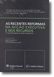 As Recentes Reformas na Acção Executiva e nos Recursos- 1º Curso Pós-Graduado em Direito Processual Civil