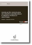 Legislação Angolana de Direito Imobiliário e Direito Público Anotada - Volume I
