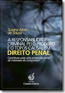 A RESPONSABILIDADE CRIMINAL PELO PRODUTO E O TOPOS CAUSAL EM DIREITO PENAL - Contributo para uma protecção penal de interesses do consumidor