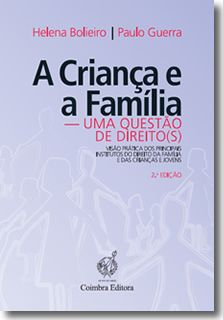 A Criança e a Família: Uma Questão de Direito(s) - Visão Prática dos Principais Institutos do Direito da Família e das Crianças e Jovens (2.ª Edição)