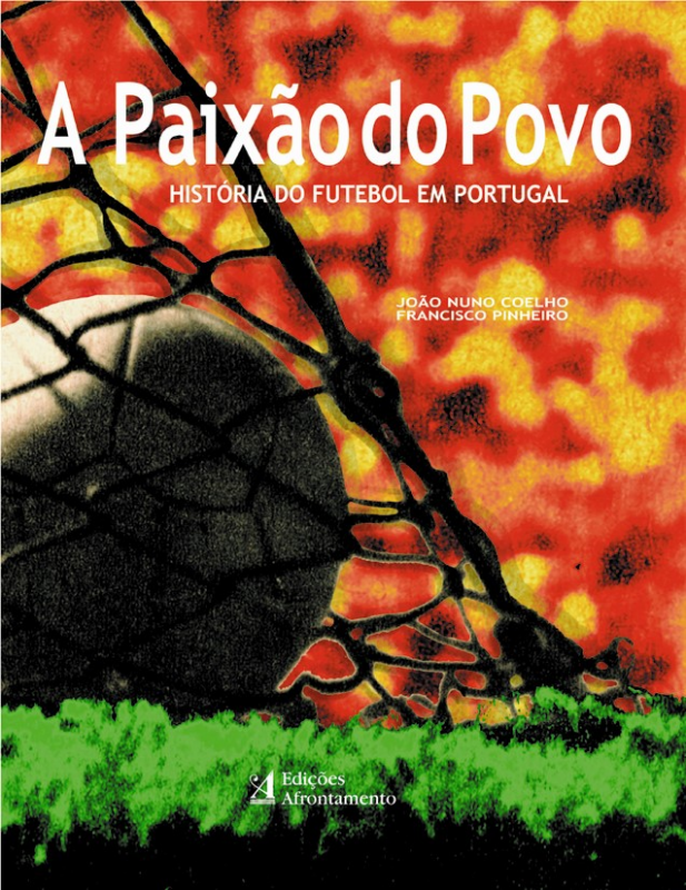 A Paixão do Povo - História do Futebol em Portugal