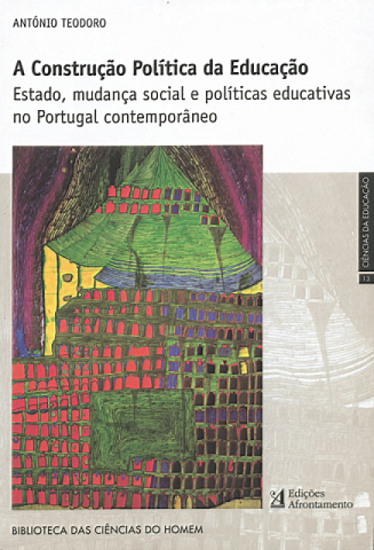 A Construção Política da Educação - Estado, Mudança e Políticas Educativas no Portugal Contemporâneo