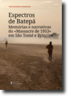 Espectros de Batepá: memórias e narrativas do massacre de 1953 em S.Tomé e Príncipe