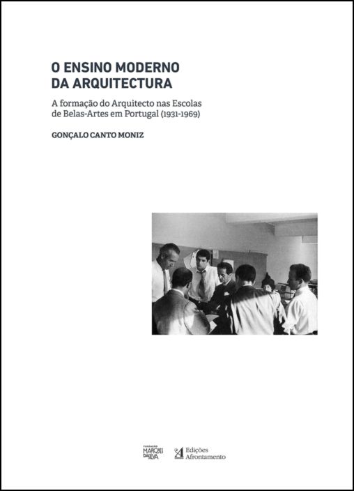 O Ensino Moderno da Arquitectura: a formação do arquitecto nas escolas de belas-artes em Portugal (1931-1969)