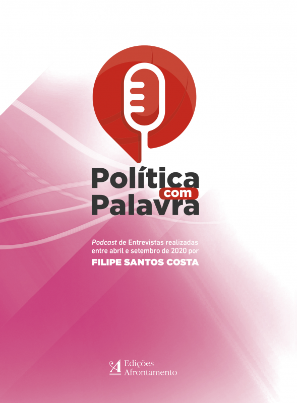 Política com Palavra - Podcast de Entrevistas Realizadas entre Abril e Setembro de 2020 Por Filipe Santos Costa