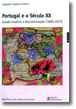 Portugal e o Século XX - Estado-Império e Descolonização (1890-1975)