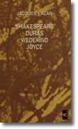 Shakespeare, Duras, Wedekind, Joyce, J. Lacan