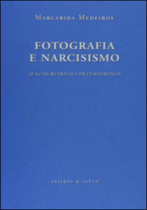 Fotografia e Narcisismo - O Auto-Retrato Contemporâneo