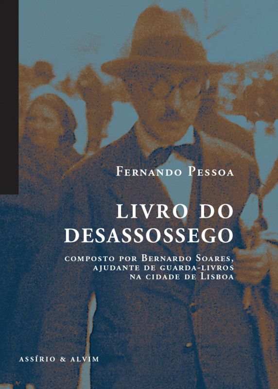 Livro do Desassossego - Composto por Bernardo Soares, ajudante de guarda-livros na cidade de Lisboa