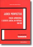 Judex Perfectus - Função Jurisdicional e Estatuto Judicial em Portugal 1640-1820