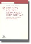Uma Nova Política de Inovação em Portugal? A Justificação, o Modelo e os Instrumentos (N.º 2 da Coleção)