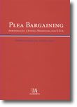 <i>Plea Bargaining</i> - Aproximação à Justiça Negociada nos E.U.A.