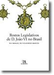 Rostos Legislativos de D. João VI no Brasil