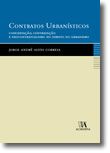 Contratos Urbanísticos - Concertação, Contratação e Neocontratualismo no Direito do Urbanismo