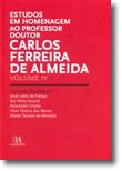 Estudos em Homenagem ao Professor Doutor Carlos Ferreira de Almeida - Volume IV