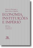 Economia, Instituições e Império - Estudos em Homenagem a Joaquim Romero Magalhães