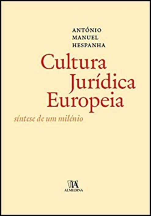 A Cultura Jurídica Europeia - Síntese de um Milénio