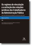 Os regimes de vinculação e a extinção das relações jurídicas dos trabalhadores da Administração Pública