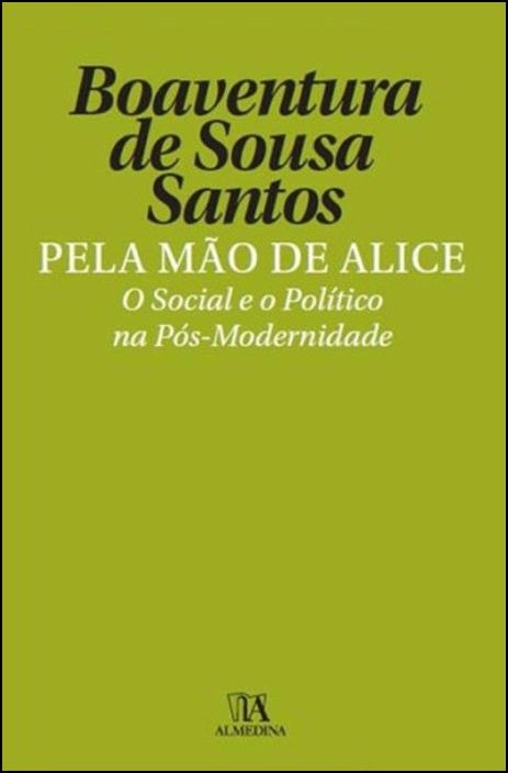 Pela Mão de Alice - O Social e o Político na Pós-Modernidade