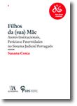Filhos da (sua) Mãe - Atores Institucionais, Perícias e Paternidades no Sistema Judicial Português