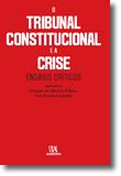 O Tribunal Constitucional e a Crise - Ensaios Críticos