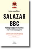Salazar e a BBC na Segunda Guerra Mundial: Informação e Propaganda