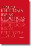 Tempo e História. Ideias e Políticas. Estudos para Fernando Catroga