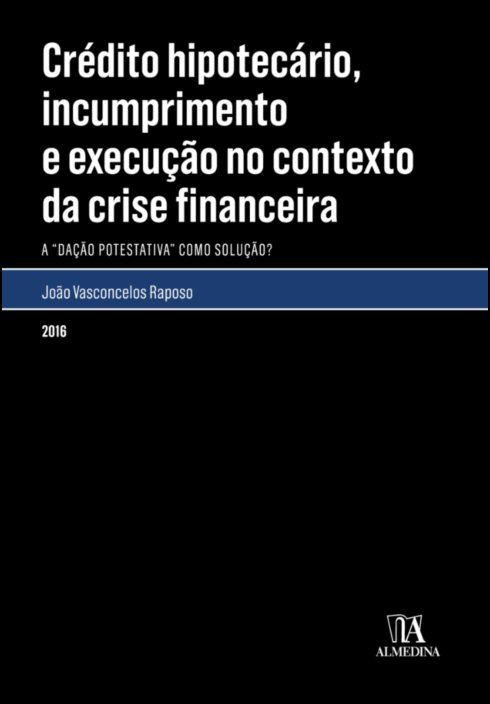 Crédito Hipotecário, Incumprimento e Execução no Contexto da Crise Financeira - A 'dação potestativa' como solução?