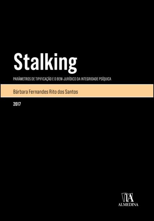 Stalking - Parâmetros da tipificação e o bem-jurídico da integridade psíquica