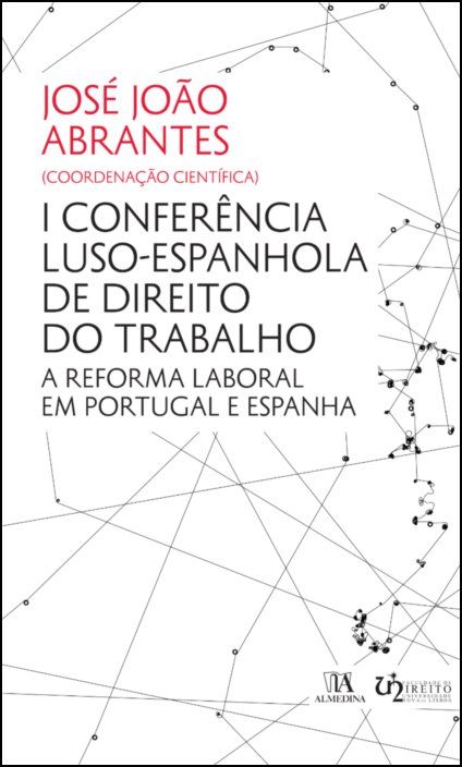 I Conferência Luso-Espanhola de Direito do Trabalho - A Reforma Laboral em Portugal e Espanha