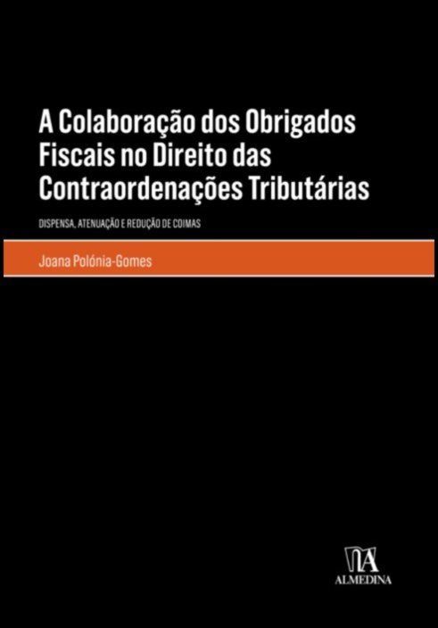 A Colaboração dos Obrigados Fiscais no Direito das Contraordenações Tributárias - Dispensa, atenuação e redução de coimas